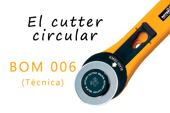 BOM 006 (Técnica) – El cutter circular y sus complementos